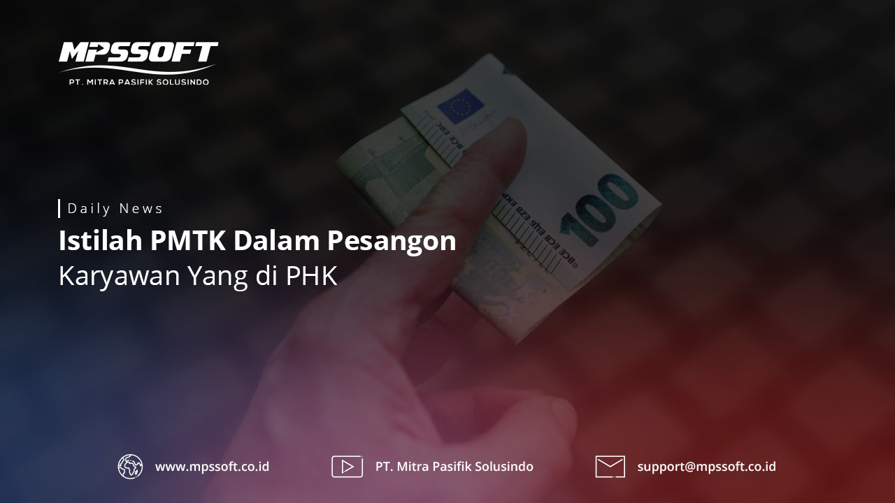 Istilah Pmtk Dalam Pesangon Karyawan Yang Di Phk Mpssoft Blog